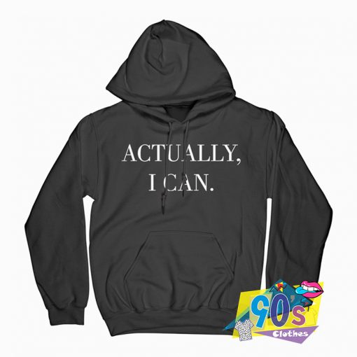 Actually I Can Hoodie