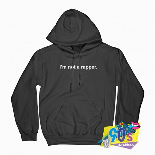 I’m Not A Rapper Hoodie