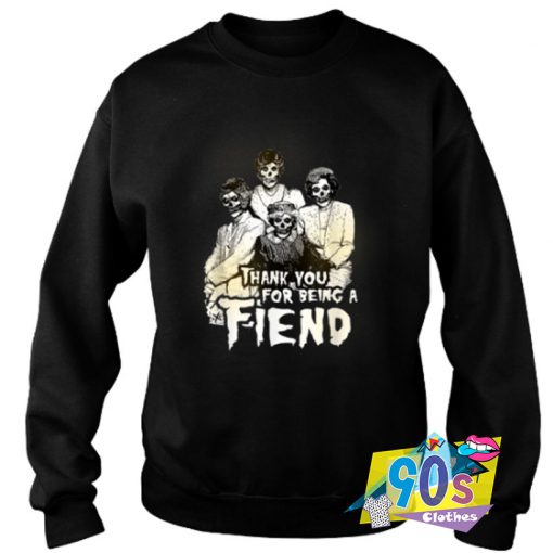 Stay Golden Girl Being A Fiend Halloween Sweatshirt