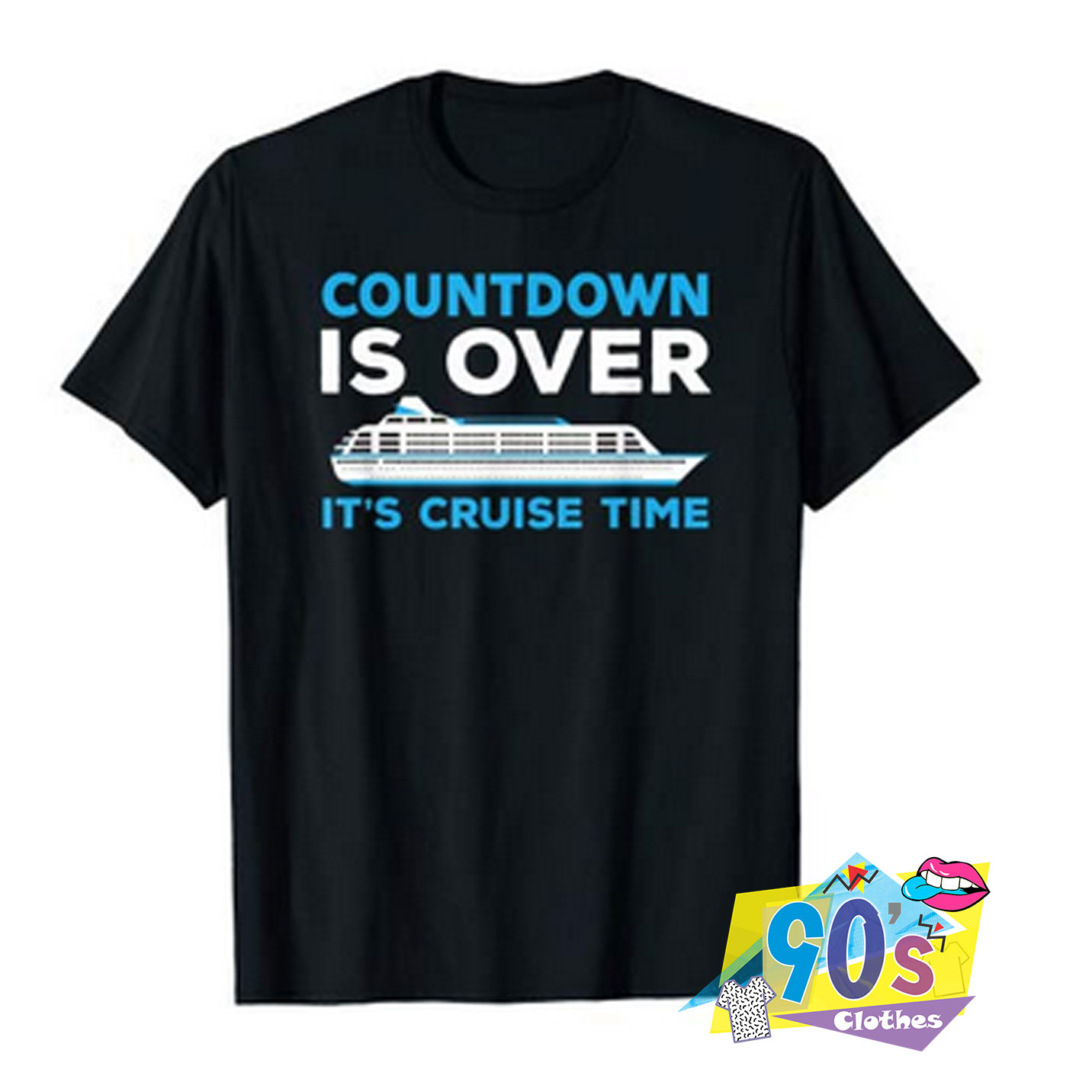 Get Buy Countdown Is Over Its Cruise Time T shirt - 90sclothes.com