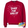 Dyke The Halls LGBT Gay Lesbian Pride Xmas Sweatshirt