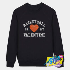 Basketball Is My Valentine Sweatshirt