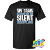 Brain Silent Treatment Today T Shirt