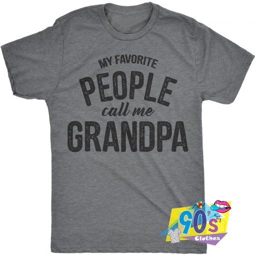 Favorite People Call Me Grandpa Tumblr T Shirt