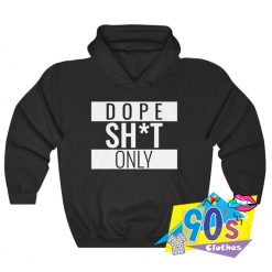 Dope Shit Only Unisex Streetwear Hoodie