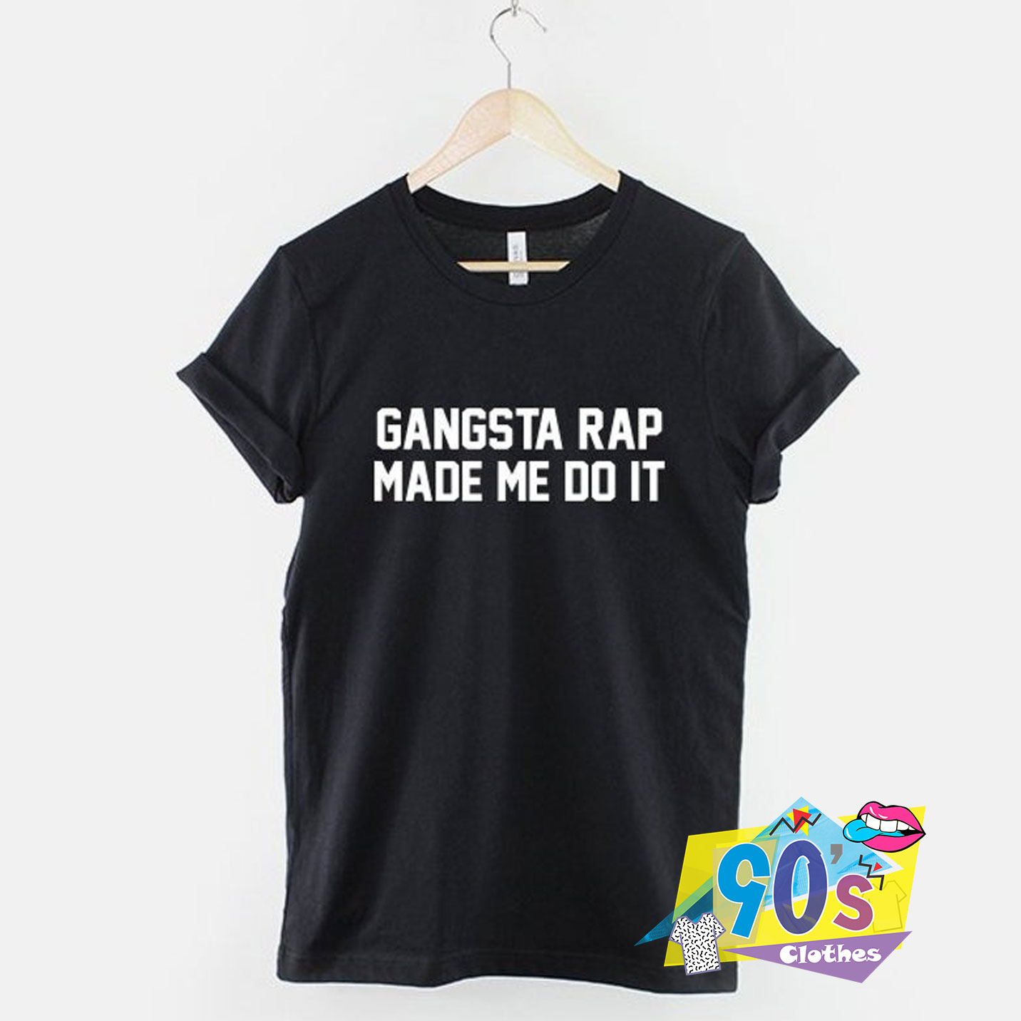 gangsta rap made me do it shirt
