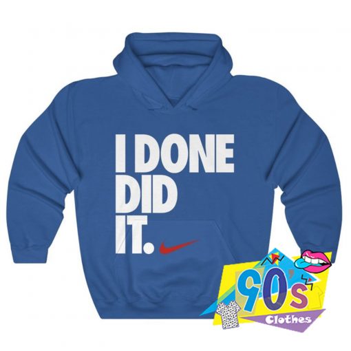 I Done Did It Just Do It Hoodie