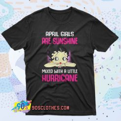 April girls are sunshine mixed with a little hurricane 90s T Shirt Style