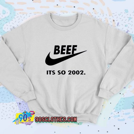 Beef Just Do It Its So 2002 Retro Sweatshirt