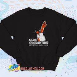 Club quarantine homeschool 2020 Sweatshirt Style