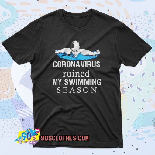 Coronavirus ruined my swimming season 90s T Shirt Style