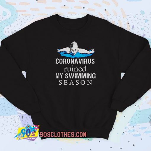 Coronavirus ruined my swimming season Sweatshirt Style