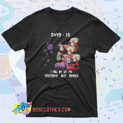 Dragon Ball Z I will not let you destroy my world Covid 19 90s T Shirt Style