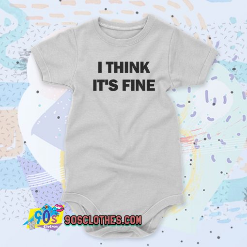 I Think Its Fine Baby Onesie