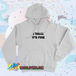 I Think Its Fine Vintage Hoodie