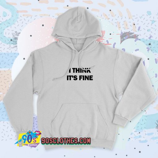 I Think Its Fine Vintage Hoodie