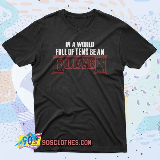 In A World Full Of Tens Be An Eleven 90s T Shirt Style