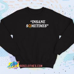 Insane Sometim Sweatshirt Style