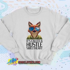 Its Called A Hustle Sweetheart Zootopia Sweatshirt Style