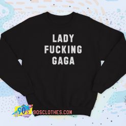 Lady Fucking Gaga Sweatshirt Style