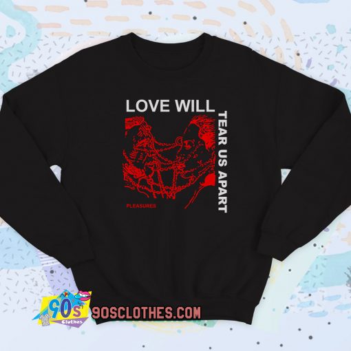 Love Will Tear Us Apart Sweatshirt Style