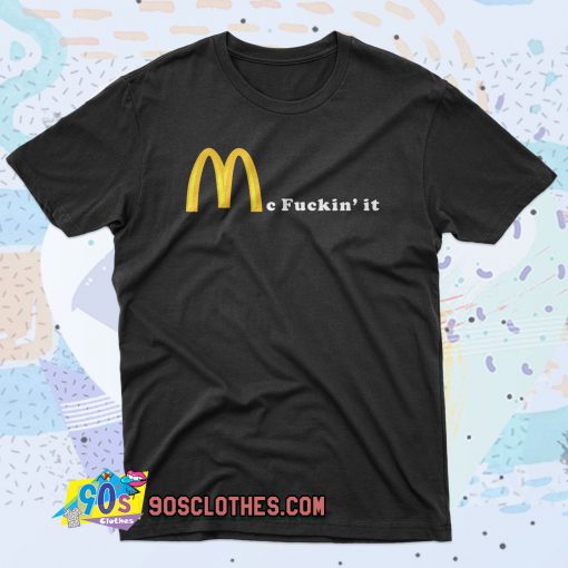 Mc Fuckin it 90s T Shirt Style