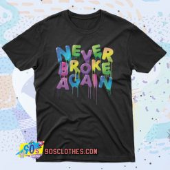 Never Broke Again Spring Drip 90s T Shirt Style