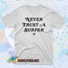Never Trust A Surfer 90s T Shirt Style