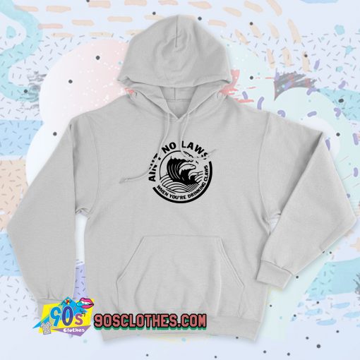 New Ain’t No Laws When Your Drinking Claws Hoodie Style