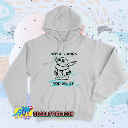 New Baby Yoda Wash Hands You Must Hoodie Style