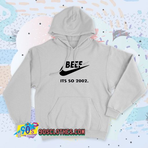 New Beef Just Do It Its So 2002 Hoodie Style