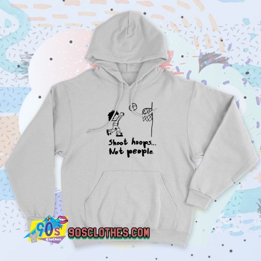 New Shoot Hoops Not People Basketball Hoodie Style