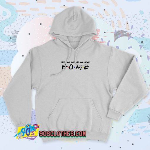 New The One Where We Stay Home Friends Hoodie Style