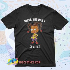 Nigga You Don’t Love Me 90s T Shirt Style