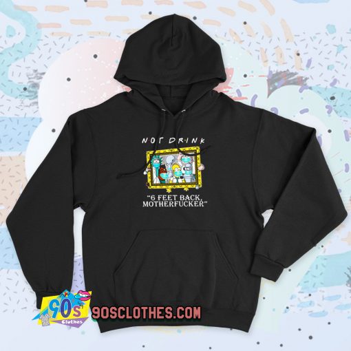 Rick Morty Not Drink 6 Feet 90s Hoodie