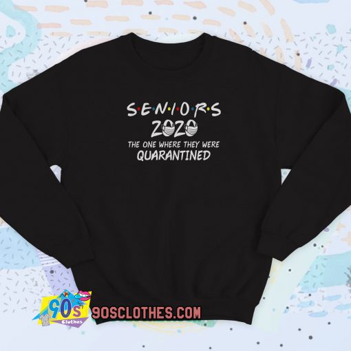 Seniors 2020 The One Where They were Quarantined Sweatshirt Style