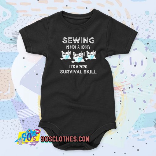 Sewing is not a hobby it’s a 2020 survival skill Baby Onesie