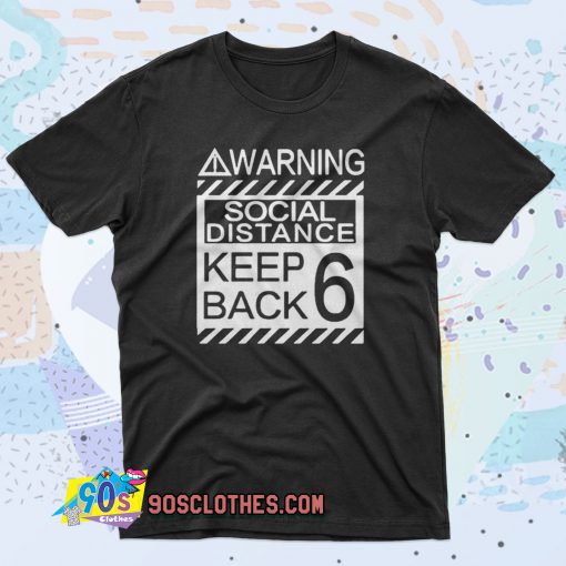 Social Distancing Warning Social Distance Keep Back 6 Feet 90s T Shirt Style