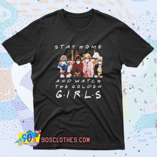 Stay Home and Watch The Golden Girls Retro T Shirt