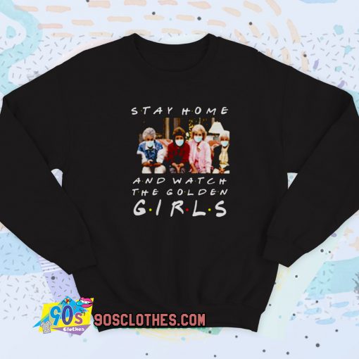 Stay Home and Watch The Golden Girls Vintage Sweatshirt