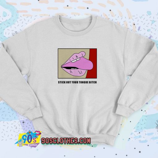 Stick Out Your Tongue Bitch Sweatshirt Style