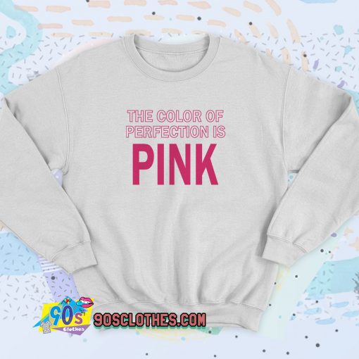 The Color Of Perfection Is Pink Sweatshirt Style