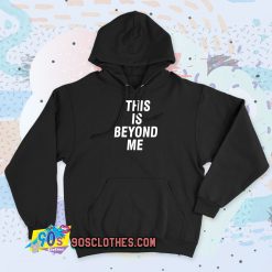 This Is Beyond Me Vintage Hoodie