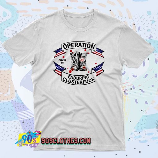 Veterans Fight For The Country Operation Enduring Clusterfuck 90s T Shirt Style