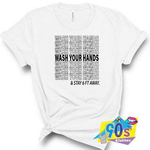 Wash Your Hands And Stay 6 Feet Away Social Distancing T Shirt