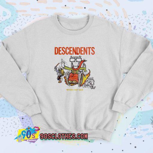 When I Get Old Descendents Sweatshirt Style