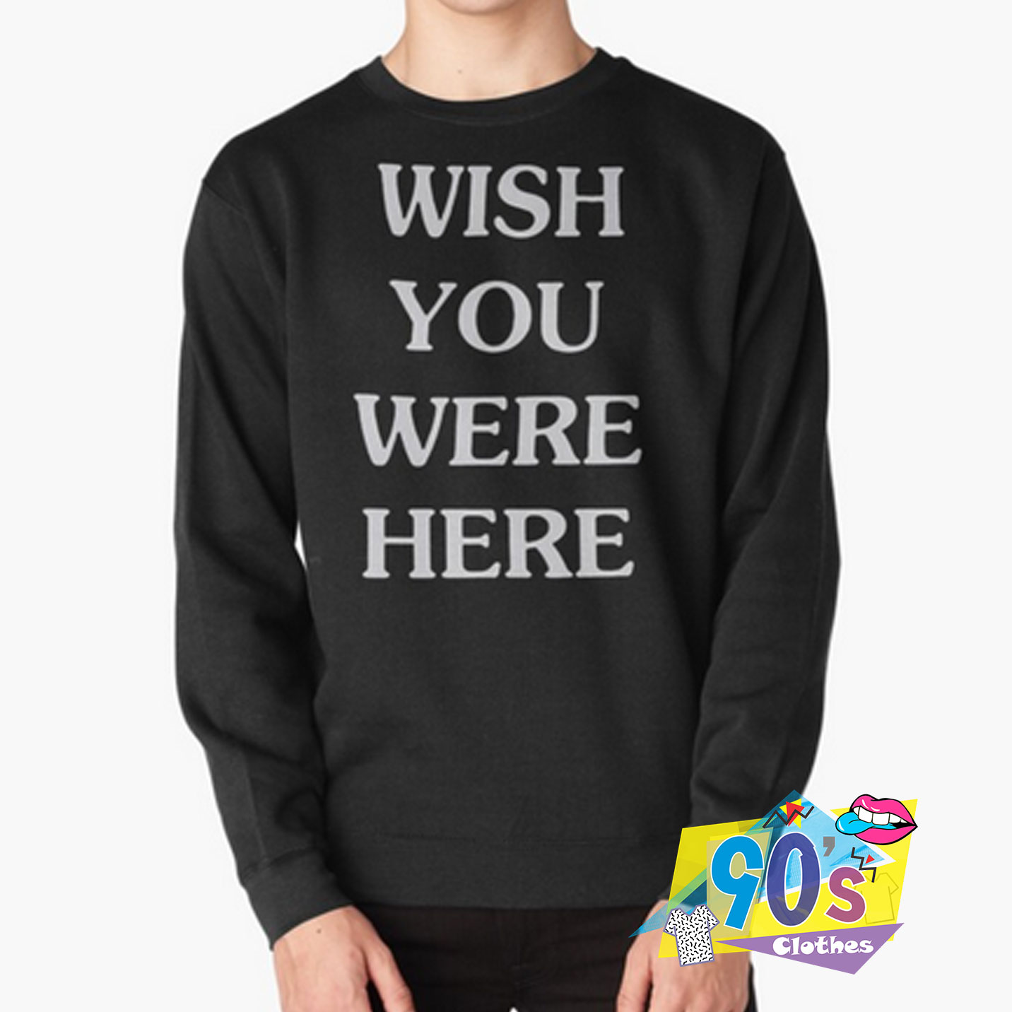 wish you were here sweatshirt