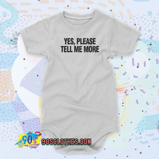 Yes please tell me more Baby Onesie