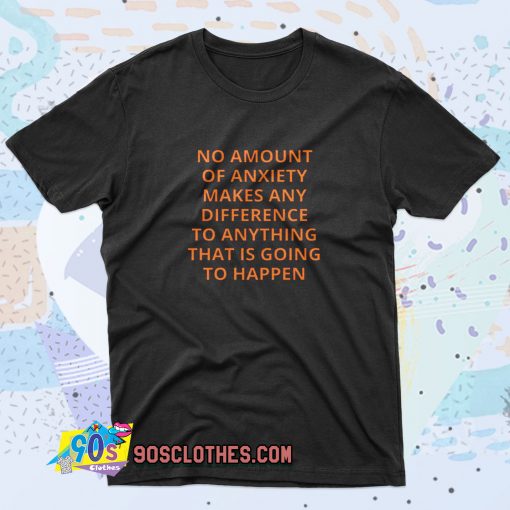 Alan Watts No Amount of Anxiety Saying T Shirt