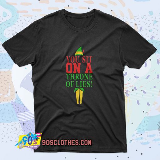 Elf Quotes You Sit On A Throne Of Lies Saying T Shirt